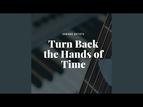 Turn Back the Hands of Time