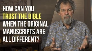 How can you trust the New Testament when the original manuscripts are different?