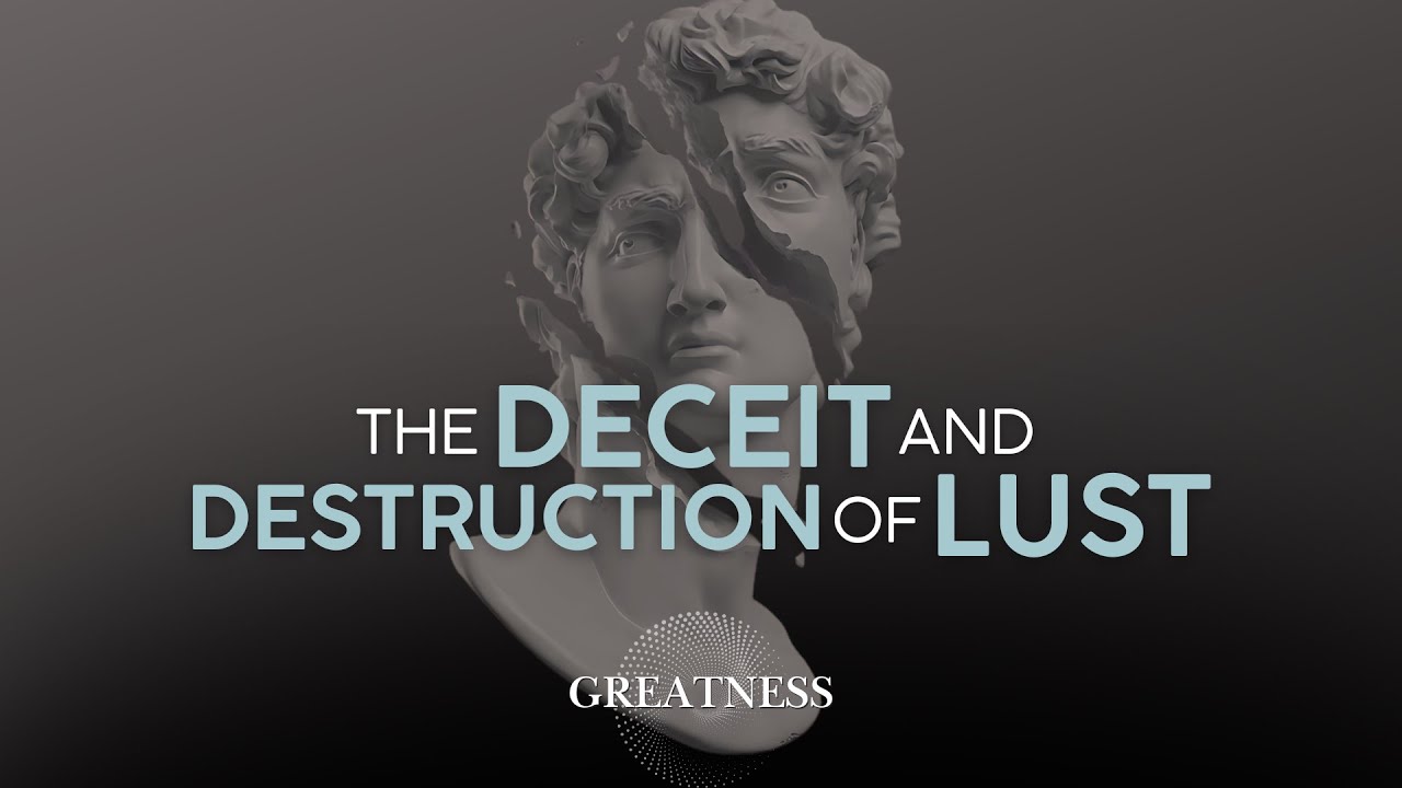 The Deceit and Destruction of Lust