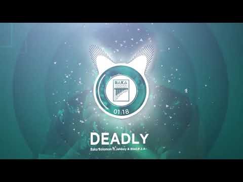 Baka Solomon - Deadly ft. Blad P2A & Jahboy (Official Audio)