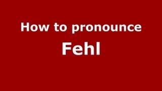 How to pronounce Fehl