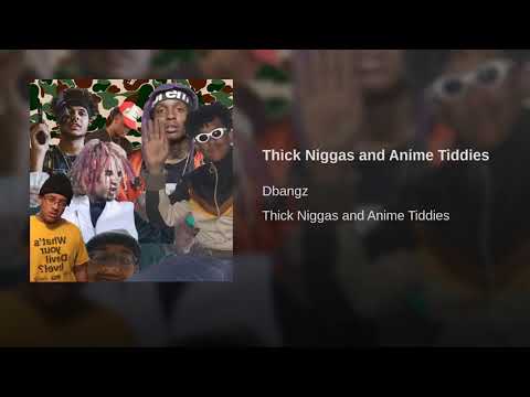 Thick Niggas and Anime Bitches - YouTube