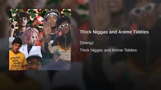 Thick Niggas and Anime Bitches