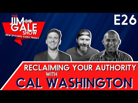 E26: Reclaiming Your Authority with Cal Washington #TheJimGaleShow