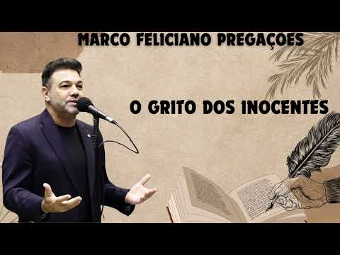 O GRITO DOS INOCENTES   PASTOR MARCO FELICIANO