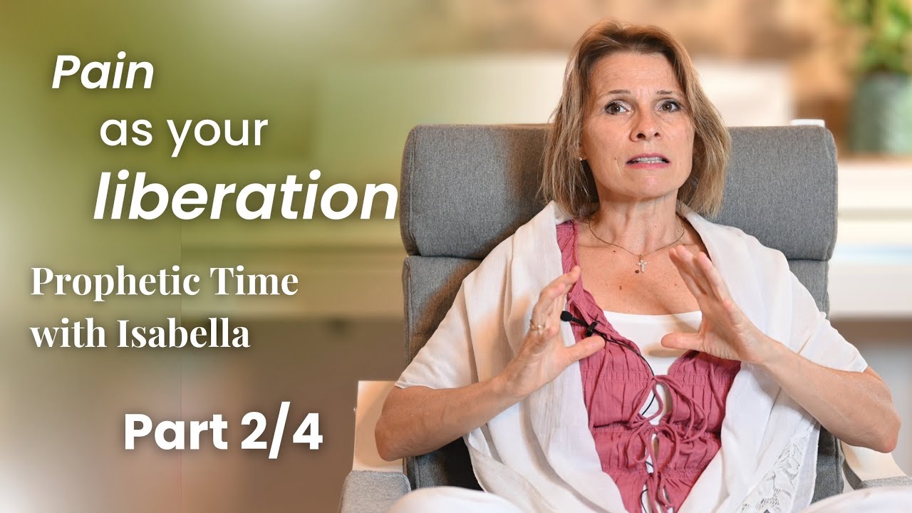 Pain as your liberation, part 2/4 | Prophetic Time with Isabella