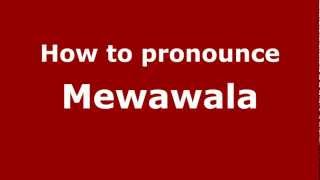 How to pronounce Mewawala