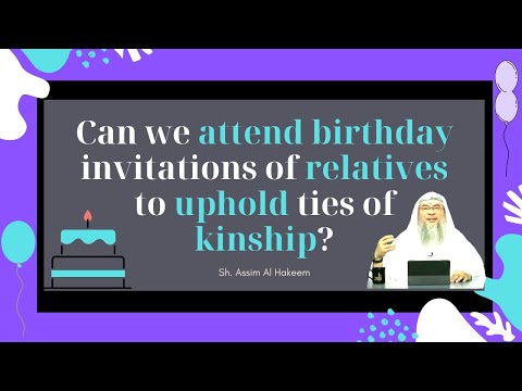 Can we attend birthday invitations of relatives to uphold ties of kinship? | Sheikh Assim Al Hakeem