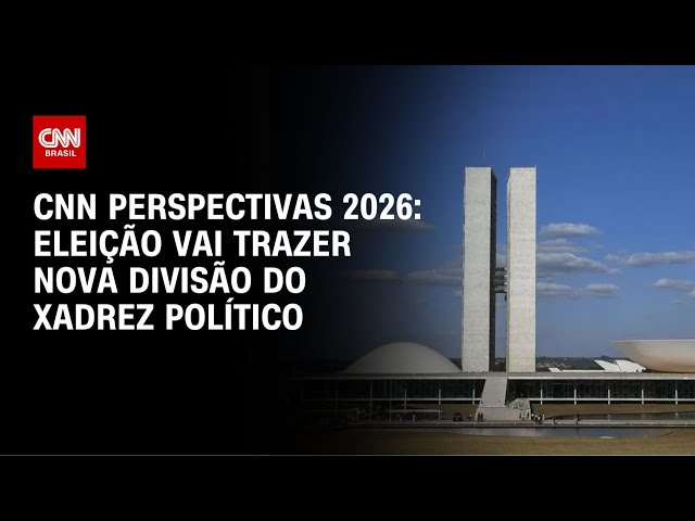 Eleição vai trazer nova divisão do xadrez político | CNN PERSPECTIVAS 2026