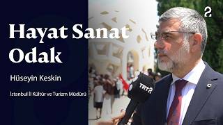 Hayat Sanat Odak: İstanbul İl Kültür ve Turizm Müdürü Hüseyin Keskin @