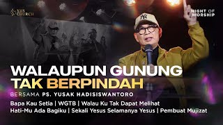 Download lagu WALAUPUN GUNUNG TAK BERPINDAH |  Night Of Worship | Ps. Yusak Hadisiswantoro mp3