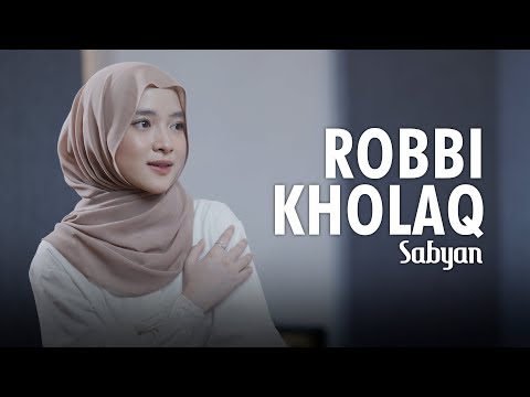 ROBBI KHOLAQ ( رَبِّی خَلَقْ ) - SABYAN