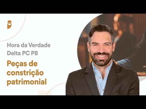 Peças de constrição patrimonial - Hora da Verdade para Delta da PC PB