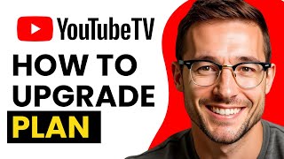 How to Upgrade Your YouTube TV Plan Step by Step