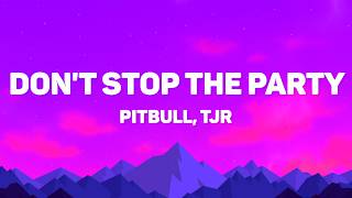 Pitbull - Don’t Stop The Party (Lyrics) Feat. TJR
