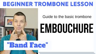 Beginner Trombone Lesson 2 | Guide to Trombone Embouchure (Band Face)