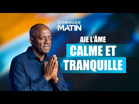Aie l’âme calme et tranquille | COMMANDE AU MATIN