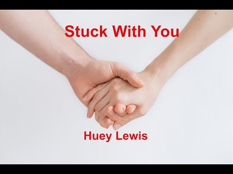 Stuck With you  - Huey Lewis - with lyrics