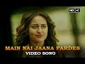 Main Nai Jaana Pardes Full Uncut Song Tevar Arjun Kapoor Sonakshi Sinha