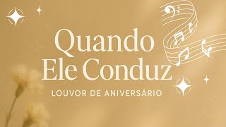 Quando Ele Conduz – Louvor de Aniversário | Nada é Impossível com Deus | Gratidão e Fé🎵