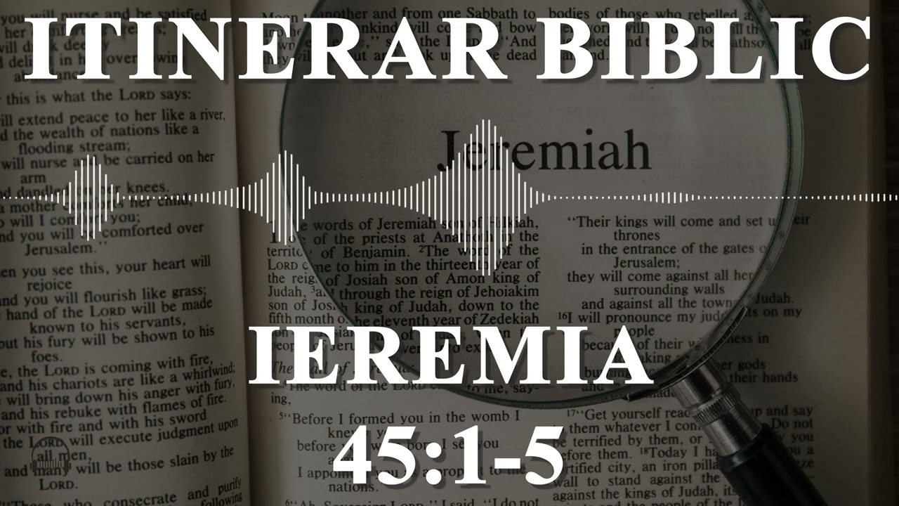 Ieremia 45:1-5 | Itinerar Biblic | Episodul 991