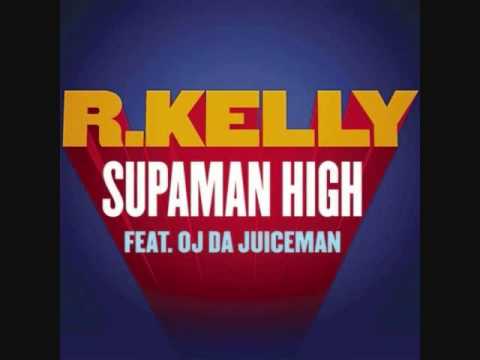 R kelly Ft OJ Da Juiceman  - Superman High