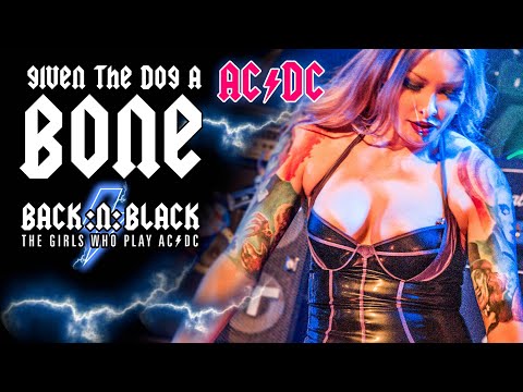LIVE AC/DC Girls - Given the Dog a Bone - BACK:N:BLACK ALL NEW 2017!