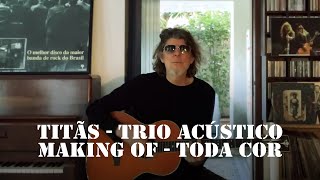 Titãs - Trio Acústico - Toda Cor [Making-Of]