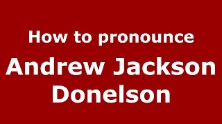 How to pronounce Andrew Jackson Donelson