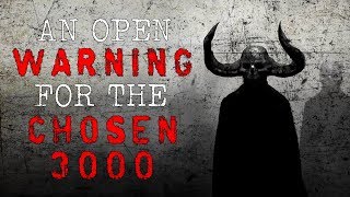 "An Open Warning for the Chosen 3000" Creepypasta