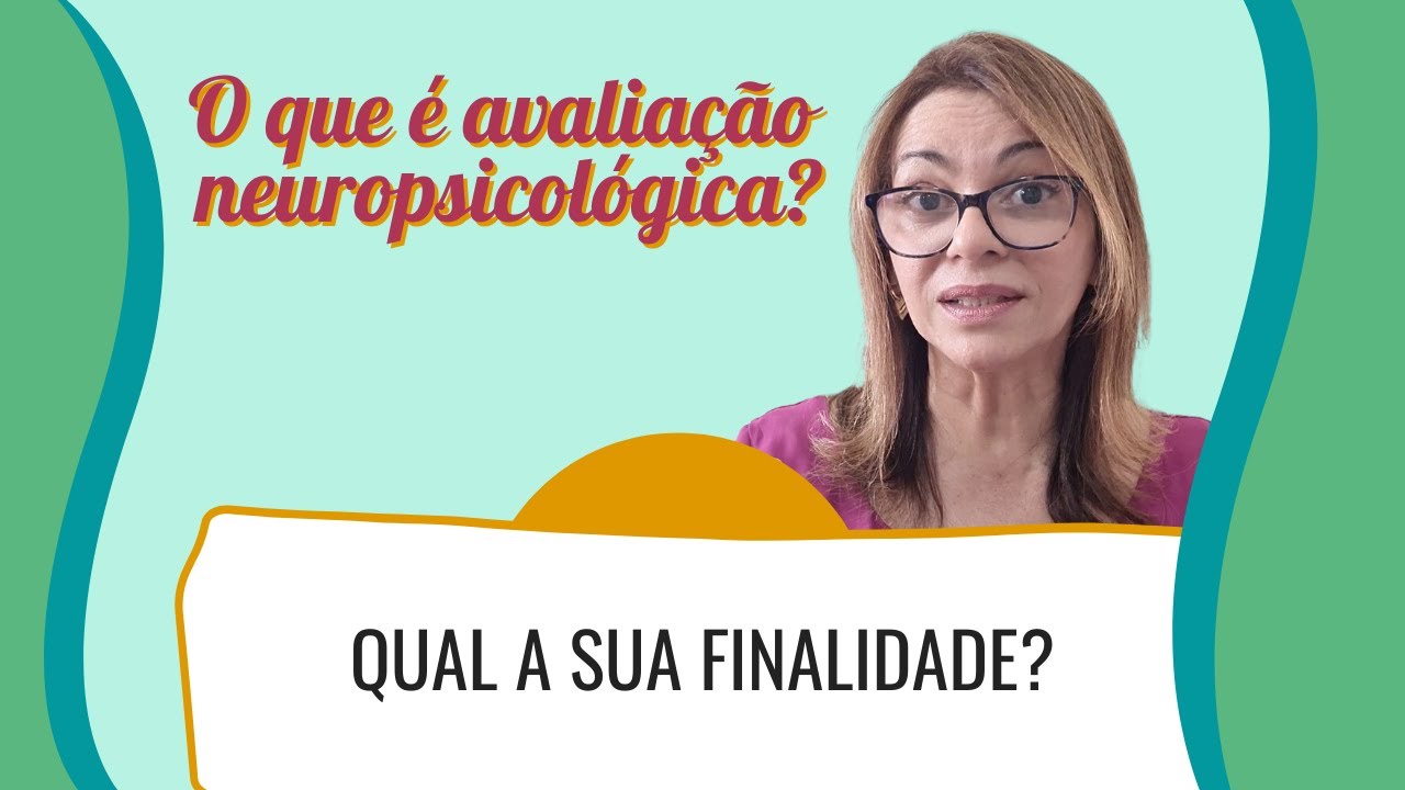 O que é avaliação neuropsicológica? Qual a sua finalidade?