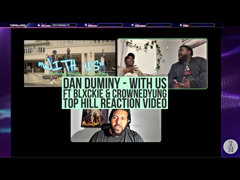 DAN DUMINY FT BLXCKIE & CROWNEDYUNG - WITH US (OFFICIAL TOP HILL REACTION VIDEO)