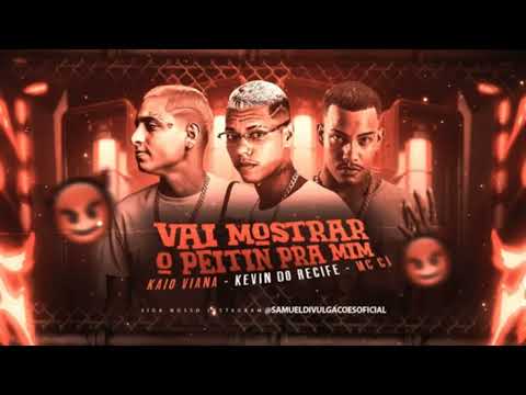 KEVIN DO RECIFE MC CJ KAIO VIANA VAI MOSTRAR O PEITIN PRA MIM