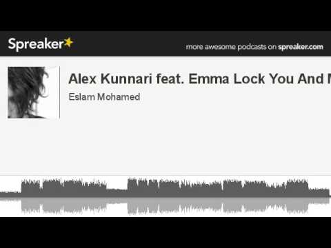 Alex Kunnari feat. Emma Lock You And Me (made with Spreaker)