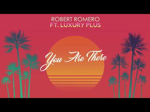 Robert Romero - You Are There ft. Luxury Plus