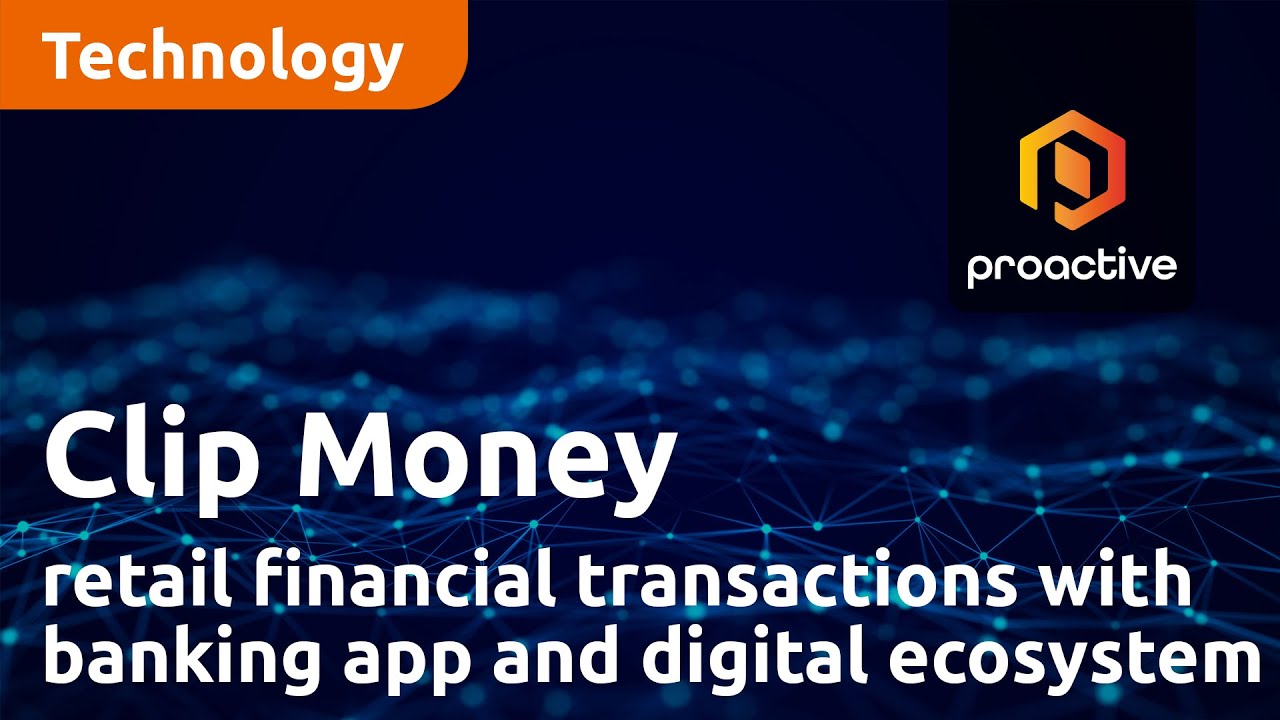 Clip Money modernizing retail financial transactions with banking app and digital ecosystem