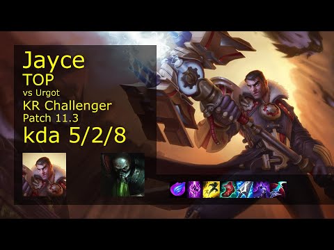 Jayce vs Urgot Top - KR Challenger 5/2/8 Patch 11.3 Gameplay // [롤] 제이스 vs 우르곳 탑