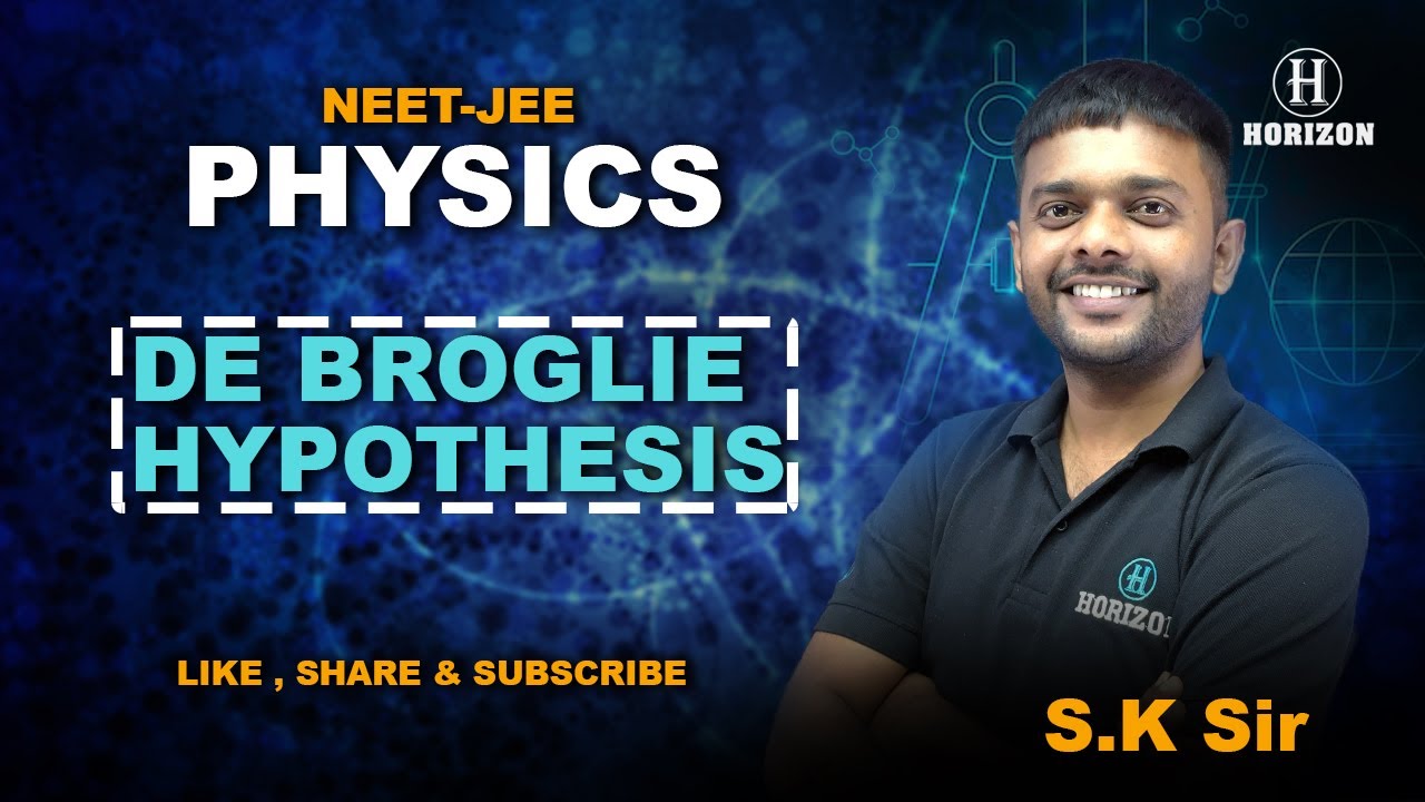 De Broglie Hypothesis | Dual Nature of Radiation and Matter | Physics | S.K. Sir | Horizon Academy