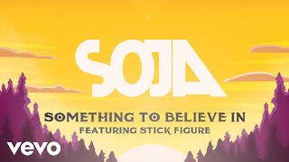 SOJA - Something To Believe In (Feat. Stick Figure) (Official Lyric Video)