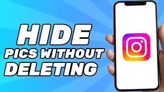 How to Hide Photos on Instagram Without Deleting Them (2024)