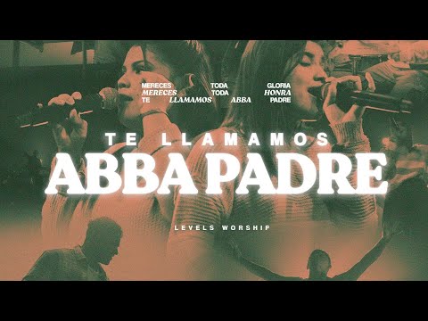 Levels Worship - Te llamamos Abba Padre - (Video Oficial)