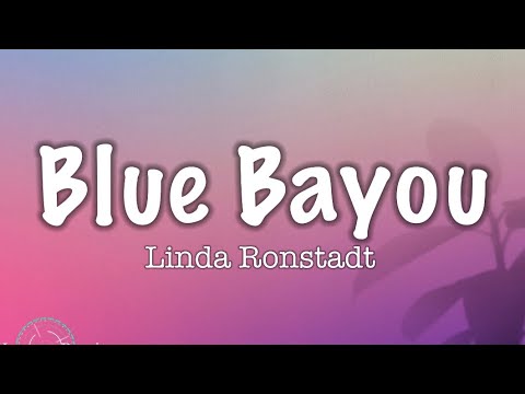 Linda Ronstadt - Blue Bayou (Lyrics)