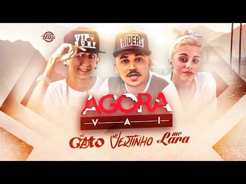MC VERTINHO, MC GATO E MC LARA - AGORA VAI - MÚSICA NOVA 2017