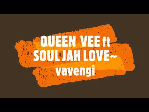 QUEEN VEE ft  SOUL JAH LOVE~ vavengi