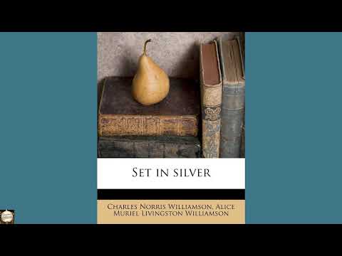 Set in silver by Charles Norris Williamson and Alice Muriel Williamson — free full audiobook
