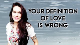 Your Definition of Love is Wrong - Teal Swan -