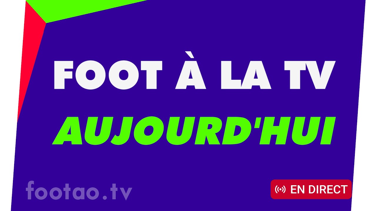 programme TV foot aujourd'hui ce soir. Match télé en direct