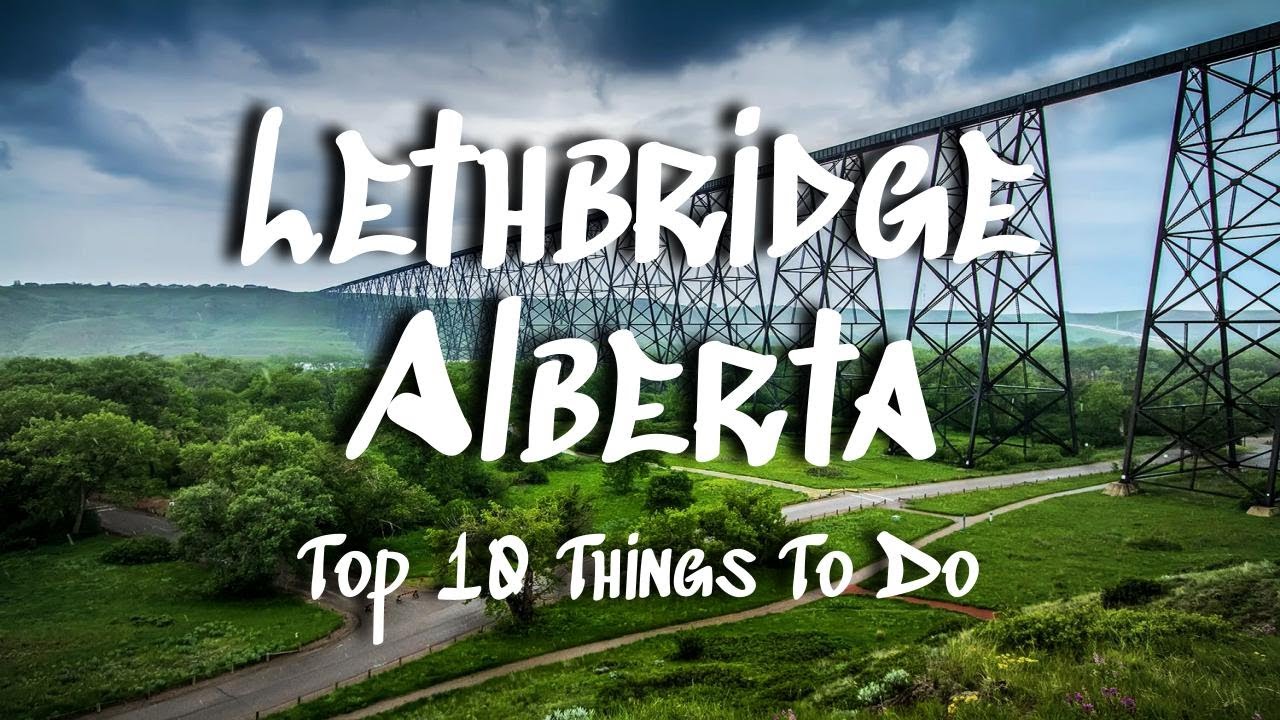 Top 10 Things To See and Do in Lethbridge, Alberta