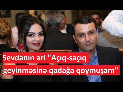 Sevdanın əri "Açıq-saçıq geyinməsinə qadağa qoymuşam"