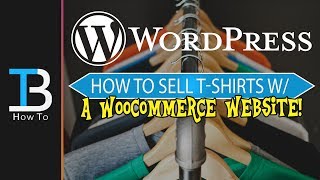 How To Sell T-Shirts on WordPress using WooCommerce (How To Sell T-Shirts Online!)